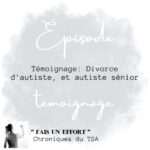 Témoignage: Divorce d’autiste, et autiste sénior
